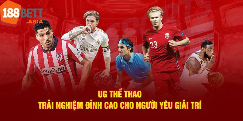 UG Thể Thao - Nền Tảng Cá Cược Thể Thao Uy Tín 2025 6 Tích hợp nhiều ưu điểm nổi trội, khác biệt